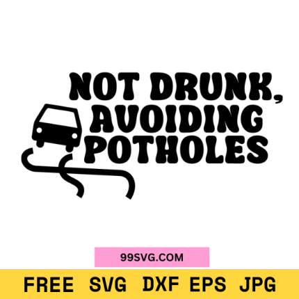 "Not Drunk Avoiding Potholes Free SVG Funny Car Decal Design for DIY Stickers"